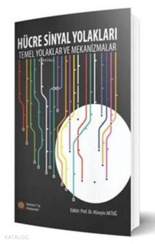 Hücre Sinyal Yolakları;Temel Yolaklar ve Mekanizmalar | Hüseyin Aktuğ 