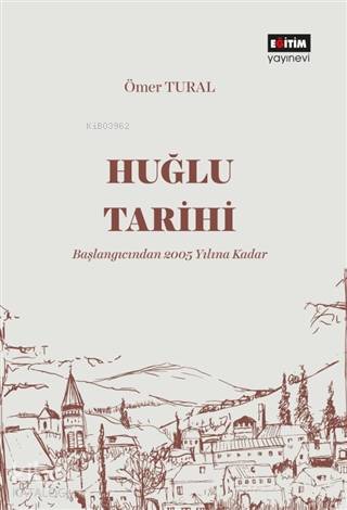 Huğlu Tarihi; Başlangıcından 2005 Yılına Kadar | Ömer Tural | Eğitim Y