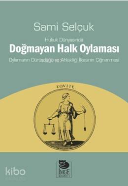 Hukuk Dünyasında Doğmayan Halk Oylaması - Oylamanın Dürüstlüğü ve Ahlakiliği İlkesinin Çiğnenmesi