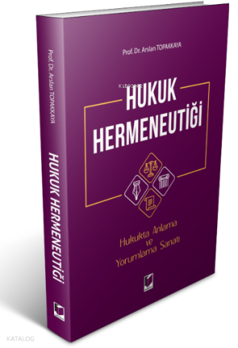 Hukuk Hermeneutiği ;Hukukta Anlama ve Yorumlama Sanatı