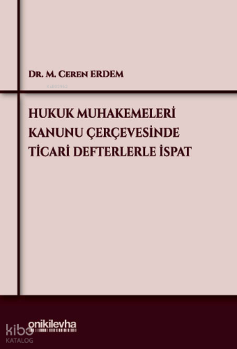 Hukuk Muhakemeleri Kanunu Çerçevesinde Ticari Defterlerle İspat | M. C