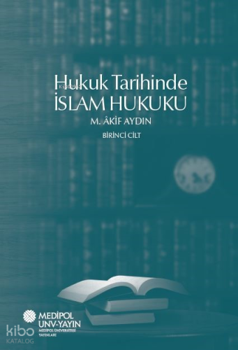 Hukuk Tarihinde İslam Hukuku Birinci Cilt | M. Akif Aydın | İstanbul M