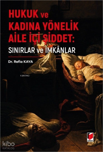 Hukuk ve Kadına Yönelik Aile İçi Şiddet;Sınırlar ve İmkanlar
