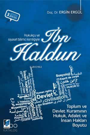 Hukukçu ve Siyaset Bilimci Kimliğiyle İbn Haldun Toplum ve Devlet Kuramının Hukuk, Adalet ve İnsan Hakları Boyutu