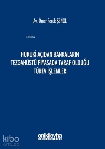 Hukuki Açıdan Bankaların Tezgahüstü Piyasada Taraf Olduğu Türev İşlemler