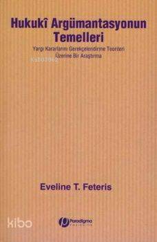 Hukuki Argümantasyonun Temelleri; Yargı Kararlarını Gerekçelendirme Te