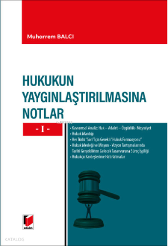Hukukun Yaygınlaştırılmasına Notlar -I- | Muharrem Balcı | Adalet Yayı