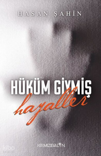 Hüküm Giymiş Hayaller | Hasan Şahin | Kırmızı Balon