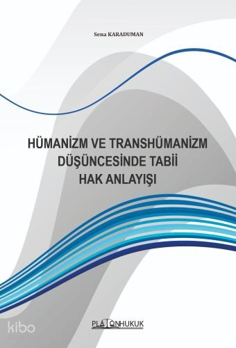 Hümanizm ve Transhümanizm Düşüncesinde Tabii Hak Anlayışı | Sena Karad