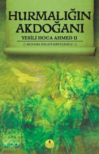 Hurmalığın Akdoğanı; Yesili Hoca Ahmed II