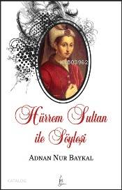Hürrem Sultan ile Söyleşi | Adnan Nur Baykal | Galata Yayınları