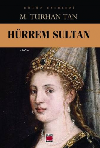 Hürrem Sultan | M. Turhan Tan | Elips Kitap