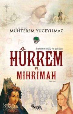 Hürrem ve Mihrimah Sultan; (Haremin Gülü ve Goncası)