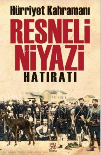 Hürriyet Kahramanı Resneli Niyazi Hatıratı