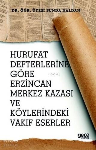 Hurufat Defterlerine Göre Erzincan Merkez Kazası ve Köylerindeki Vakıf Eserler