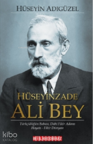 Hüseyinzade Ali Bey Türkçülüğün Babası Dâhi Fikir Adamı, Hayatı - Fiki