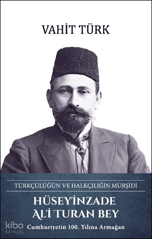 Hüseyinzade Ali Turan Bey (Ciltli);Türkçülüğün ve Halkçılığın Mürşidi