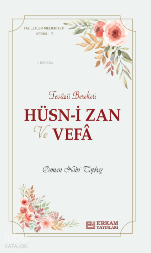 Hüsn-i Zan ve Vefa;Faziletler Medeniyeti Serisi - 7 | Osman Nuri Topba