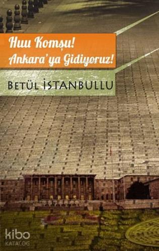 Huu Komşu! Ankara'ya Gidiyoruz!