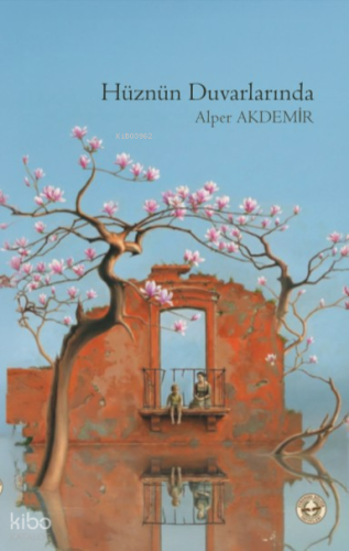 Hüznün Duvarlarında | Alper Akdemir | Evrensel Kültür Yayınları