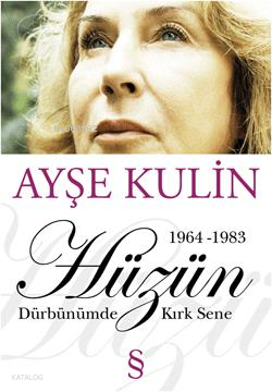 Hüzün - Dürbünümde Kırk Sene (1964-1983) | Ayşe Kulin | Everest Yayınl