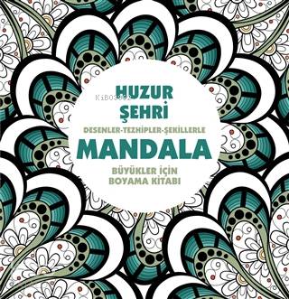 Huzur Şehri - Mandala Desenler - Tezhipler - Şekillerle | Kolektif | A