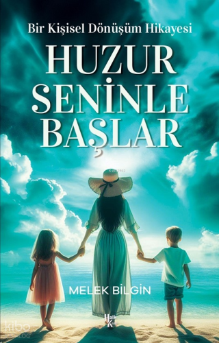 Huzur Seninle Başlar;Bir Kişisel Dönüşüm Hikayesi