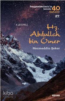 Hz. Abdullah bin Ömer (Peygamberimizin İzinde 40 Sahabi/27) | Necmeddi