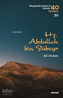 Hz. Abdullah bin Zübeyr; Peygamberimiz'in İzinde 40 Sahabi/30 | Ali Da