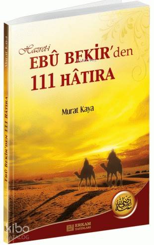 Hz. Ebubekir'den 111 Hatıra | Murat Kaya | Erkam Yayınları