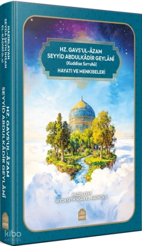 Hz. Gavs'ul-Âzam Seyyid Abdulkâdir Geylânî (Kuddise Sırruhü) Hayatı ve