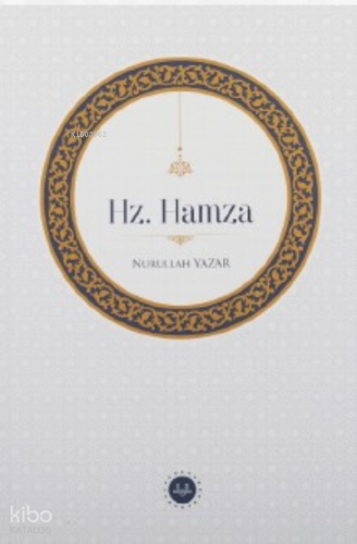 Hz. Hamza | Nurullah Yazar | Diyanet İşleri Başkanlığı