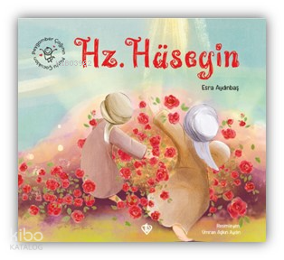 Hz. Hüseyin - Peygamber Çağının Mutlu Çocukları | Esra Aydınbaş | Türk