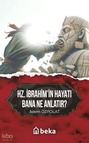 Hz. İbrahim'in Hayatı Bana Ne Anlatır?