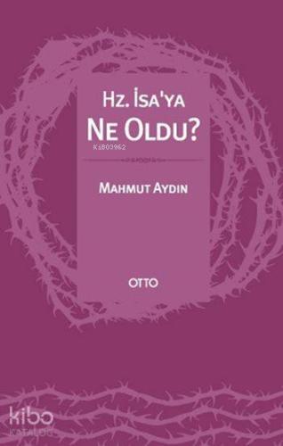 Hz. İsa'ya Ne Oldu? | Mahmut Aydın | Otto Yayınları