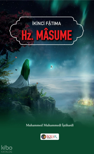 Hz. Masume;İkinci Fatıma | Muhammed Muhammedi İştihardi | İkrar Yayıne