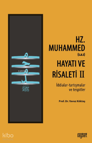 Hz. Muhammed’in (s.a.s) Hayatı ve Risaleti-2;(İddialar-tartışmalar ve tespitler)