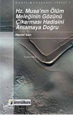 Hz. Musa'nın Ölüm Meleğinin Gözünü Çıkarması Hadisini Anlamaya Doğru