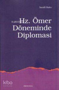 Hz. Ömer Döneminde Diplomasi | İsrafil Balcı | Ankara Okulu Yayınları
