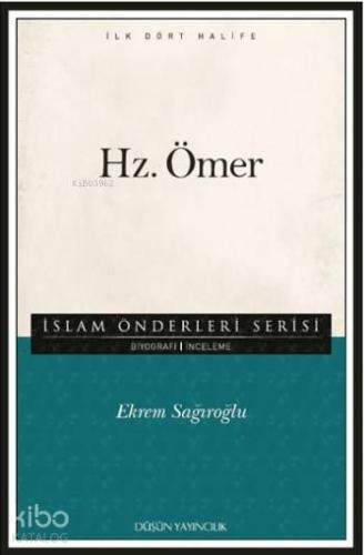 Hz. Ömer; İslam Önderleri Serisi - İlk Dört Halife | Ekrem Sağıroğlu |