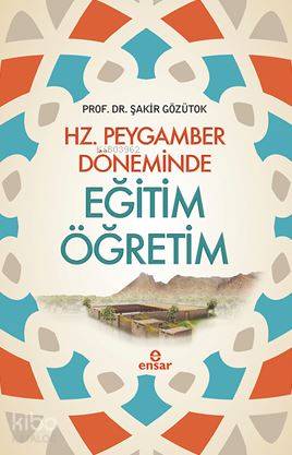 Hz. Peygamber Döneminde Eğitim Öğretim | Şakir Gözütok | Ensar Neşriya