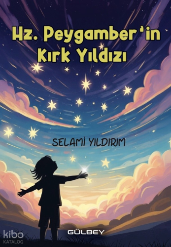 Hz. Peygamber’in Kırk Yıldızı | Selami Yıldırım | Gülbey Yayınları
