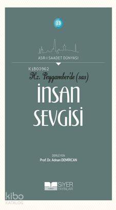 Hz Peygamberde SAS İnsan Sevgisi; Asrı Saadet Dünyası 13 | Kolektif | 