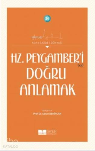 Hz Peygamber'i Doğru Anlamak; Asrı Saadet Dünyası 20 | Kolektif | Siye