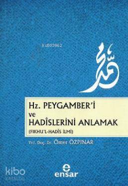 Hz. Peygamber'i ve Hadislerini Anlamak (Fıkhu'l - Hadis İlmi) | Ömer Ö