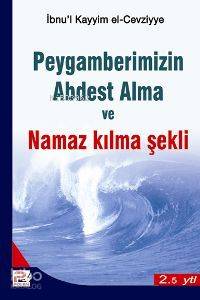 Hz. Peygamberimizin Abdest Alma ve Namaz Kılma Şekli | İbn-i Kayyım El