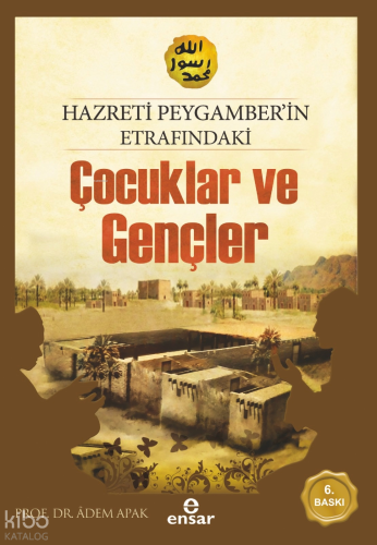 Hz.Peygamber'in Etrafındaki Çocuklar ve Gençler | Adem Apak | Ensar Ne