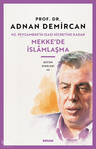Hz. Peygamber'in (SAS) Hicretine Kadar Mekke'de İslamlaşma | Adnan Dem