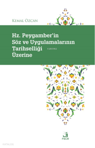 Hz. Peygamber'in Söz ve Uygulamalarının Tarihselliği Üzerine