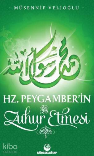 Hz. Peygamber'in Zuhur Etmesi | Müsennif Velioğlu | Küresel Kitap